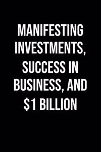 Manifesting Investments Success In Business And 1 Billion