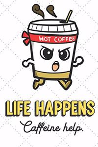 Life Happens Caffeine Helps