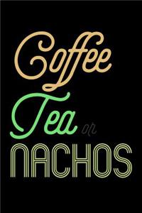 Coffee Tea Or Nachos