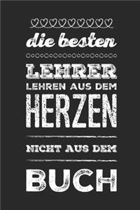 Die besten Lehrer lehren aus dem Herzen, nicht aus dem Buch