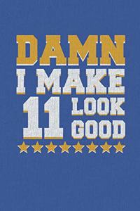 Damn I Make 11 Look Good