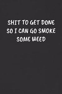 Shit to Get Done So I Can Go Smoke Some Weed