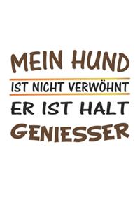 Mein Hund ist nicht verwöhnt, er ist halt Geniesser