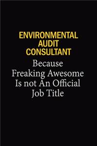 Environmental Audit Consultant Because Freaking Awesome Is Not An Official Job Title: 6x9 Unlined 120 pages writing notebooks for Women and girls