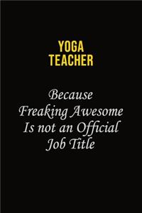 Yoga Teacher Because Freaking Awesome Is Not An Official Job Title