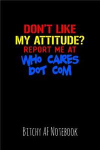 Don't Like My Attitude ? Report Me at Who Cares Dot Com