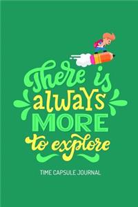 There Is Always More to Explore Time Capsule Journal
