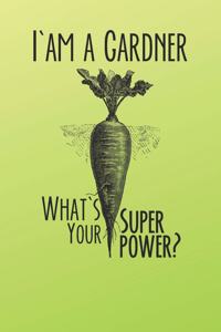 I Am A Gardener What's Your Super Power?