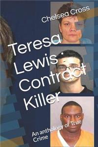 Teresa Lewis: Contract Killer: An anthology of True Crime