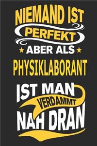 Niemand ist perfekt aber als Physiklaborant ist man verdammt nah dran