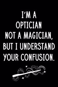 I'm A Optician Not A Magician But I Understand Your Confusion