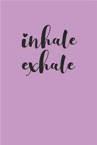 Inhale Exhale