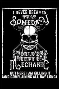 I Never Dreamed That Someday I Would Be a Grumpy Old Mechanic But here I m killing it (And complaining all day long)