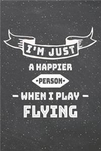I'm Just A Happier Person When I Play Flying