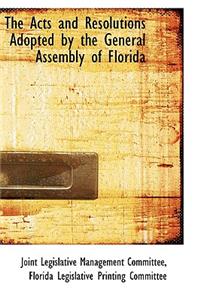 The Acts and Resolutions Adopted by the General Assembly of Florida