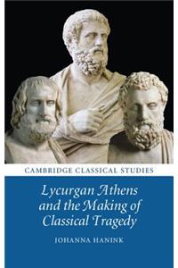 Lycurgan Athens and the Making of Classical Tragedy