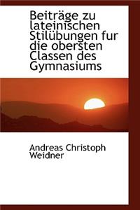 Beitr GE Zu Lateinischen Stil Bungen Fur Die Obersten Classen Des Gymnasiums