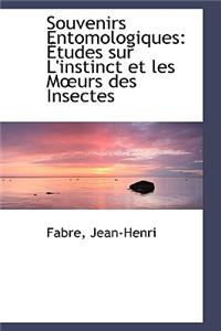 Souvenirs Entomologiques: Etudes Sur L'Instinct Et Les M Urs Des Insectes