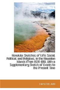 Honolulu: Sketches of Life: Social, Political, and Religious, in the Hawaiian Islands from 1828-1861