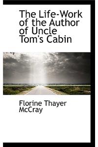 The Life-Work of the Author of Uncle Tom's Cabin