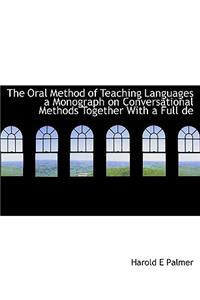 The Oral Method of Teaching Languages a Monograph on Conversational Methods Together