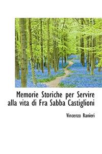 Memorie Storiche Per Servire Alla Vita Di Fra Sabba Castiglioni