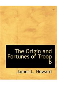 The Origin and Fortunes of Troop B