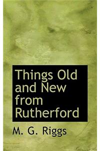 Things Old and New from Rutherford