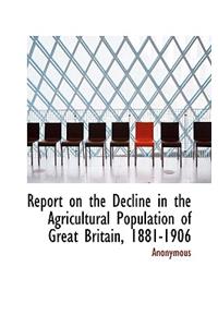 Report on the Decline in the Agricultural Population of Great Britain, 1881-1906