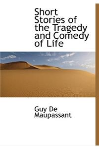 Short Stories of the Tragedy and Comedy of Life