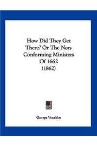 How Did They Get There? Or The Non-Conforming Ministers Of 1662 (1862)