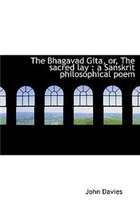 The Bhagavad Gita, Or, the Sacred Lay