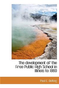 The Development of the Free Public High School in Illinois to 1860