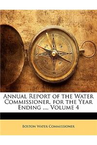 Annual Report of the Water Commissioner, for the Year Ending ..., Volume 4