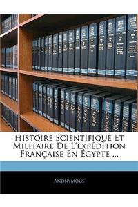 Histoire Scientifique Et Militaire De L'expédition Française En Égypte ...