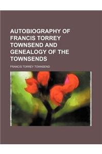 Autobiography of Francis Torrey Townsend and Genealogy of the Townsends