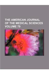 The American Journal of the Medical Sciences Volume 79