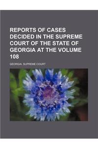 Reports of Cases Decided in the Supreme Court of the State of Georgia at the Volume 108