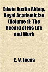 Edwin Austin Abbey, Royal Academician (Volume 1); The Record of His Life and Work