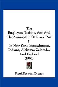 Employers' Liability Acts And The Assumption Of Risks, Part 1: In New York, Massachusetts, Indiana, Alabama, Colorado, And England (1902)