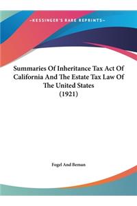 Summaries of Inheritance Tax Act of California and the Estate Tax Law of the United States (1921)