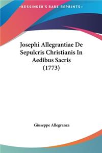 Josephi Allegrantiae de Sepulcris Christianis in Aedibus Sacris (1773)