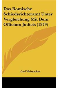 Das Romische Schiedsrichteramt Unter Vergleichung Mit Dem Officium Judicis (1879)