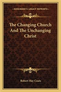 Changing Church and the Unchanging Christ