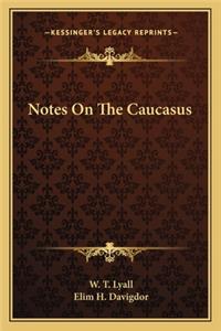 Notes On The Caucasus