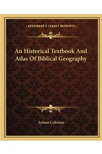 An Historical Textbook and Atlas of Biblical Geography