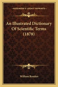 Illustrated Dictionary of Scientific Terms (1878) an Illustrated Dictionary of Scientific Terms (1878)