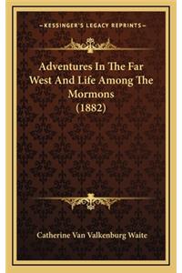 Adventures in the Far West and Life Among the Mormons (1882)