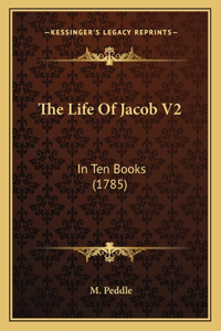 Life Of Jacob V2: In Ten Books (1785)