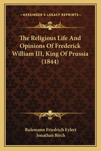 Religious Life And Opinions Of Frederick William III, King Of Prussia (1844)